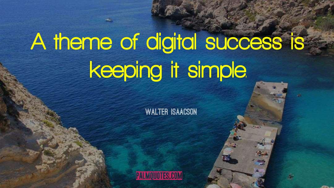 Walter Isaacson Quotes: A theme of digital success