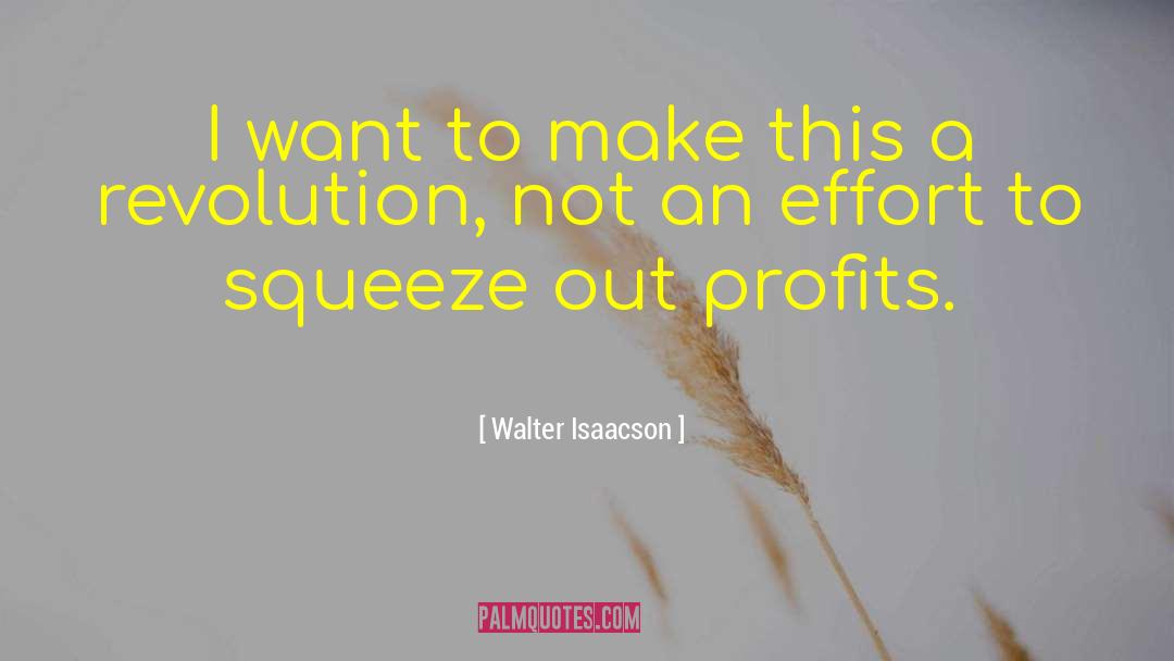 Walter Isaacson Quotes: I want to make this