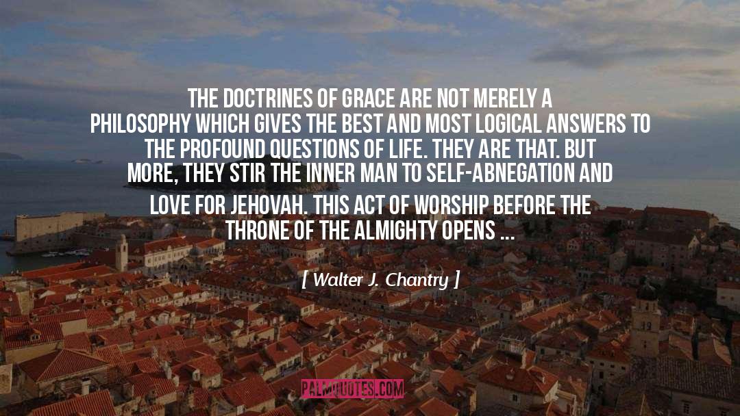 Walter J. Chantry Quotes: The doctrines of grace are