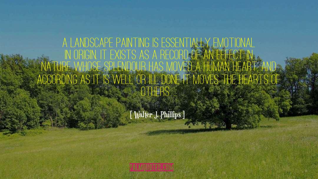 Walter J. Phillips Quotes: A landscape painting is essentially