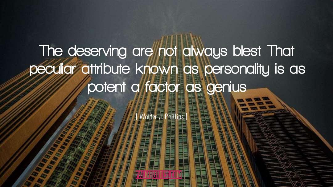 Walter J. Phillips Quotes: The deserving are not always