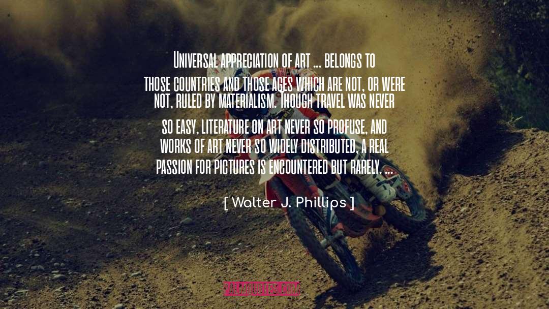 Walter J. Phillips Quotes: Universal appreciation of art ...