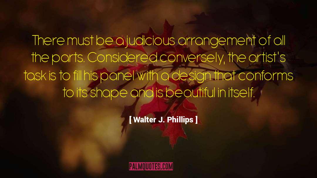 Walter J. Phillips Quotes: There must be a judicious