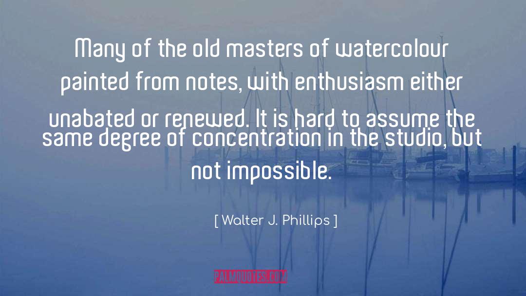 Walter J. Phillips Quotes: Many of the old masters