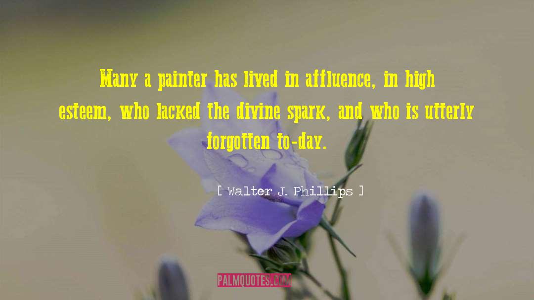 Walter J. Phillips Quotes: Many a painter has lived