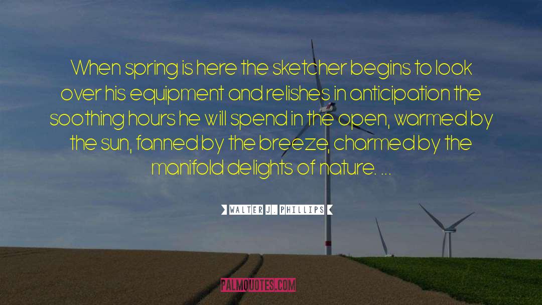 Walter J. Phillips Quotes: When spring is here the
