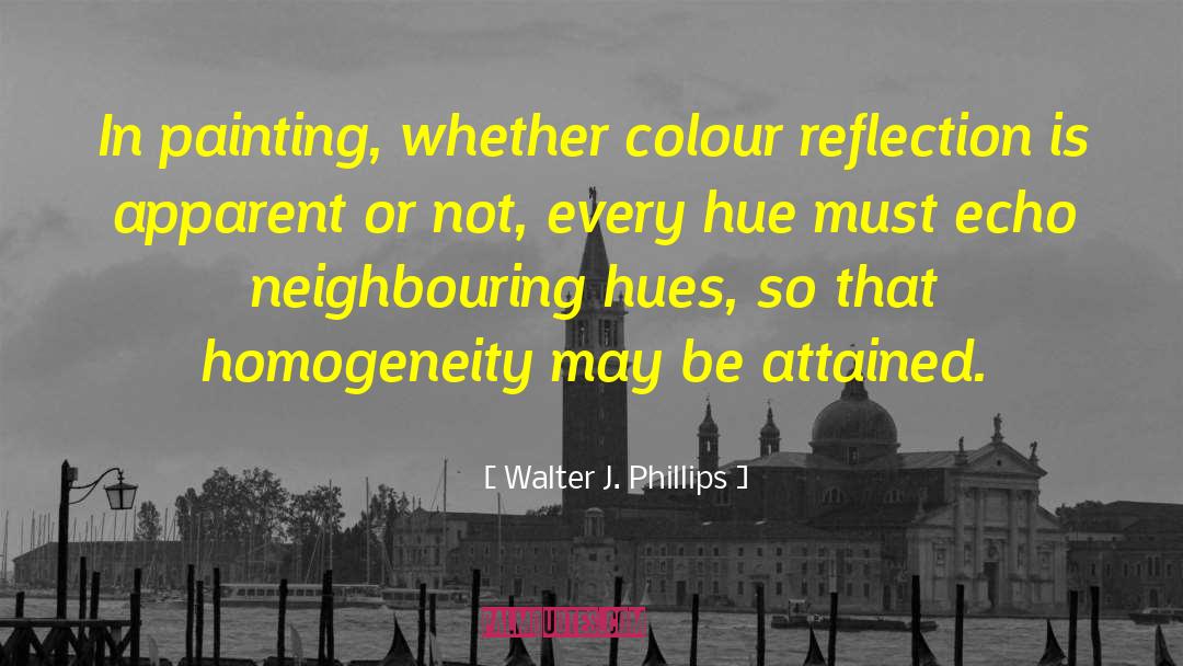 Walter J. Phillips Quotes: In painting, whether colour reflection