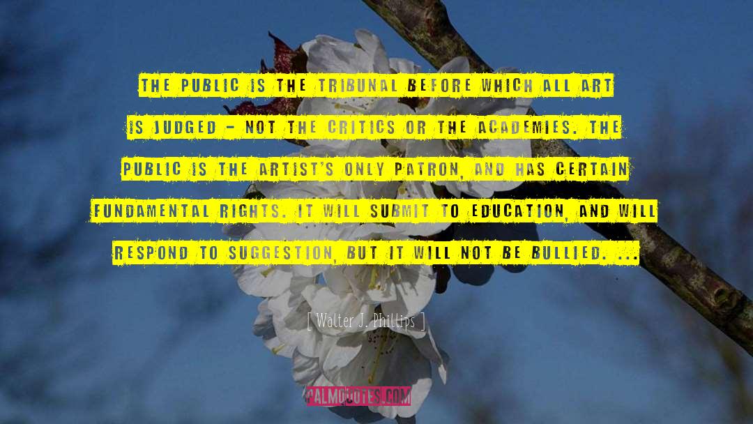 Walter J. Phillips Quotes: The public is the tribunal