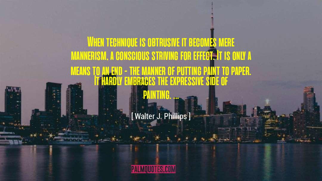 Walter J. Phillips Quotes: When technique is obtrusive it