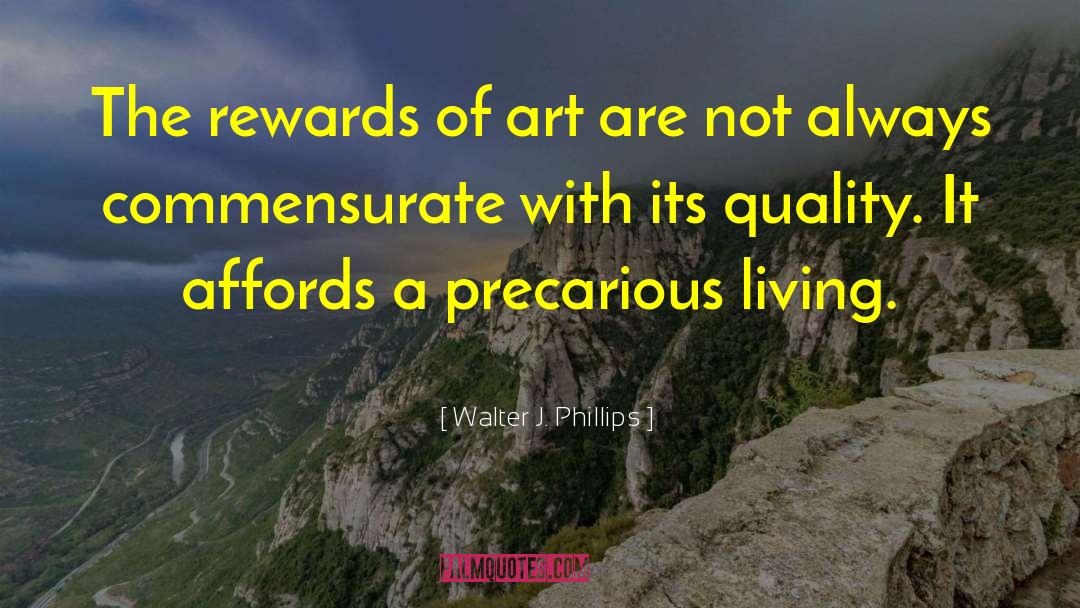 Walter J. Phillips Quotes: The rewards of art are