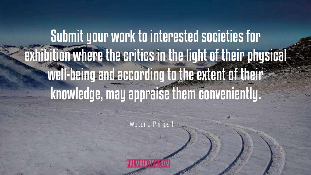 Walter J. Phillips Quotes: Submit your work to interested