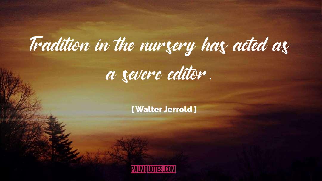 Walter Jerrold Quotes: Tradition in the nursery has