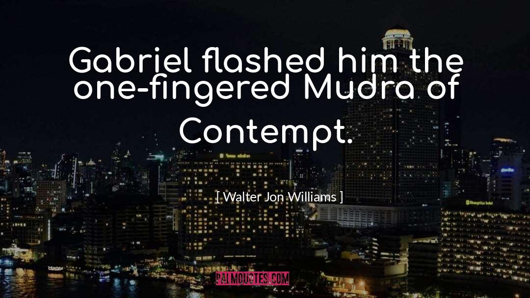 Walter Jon Williams Quotes: Gabriel flashed him the one-fingered