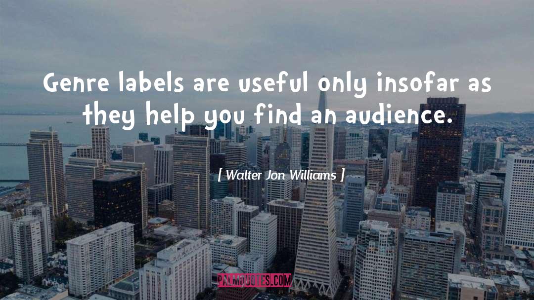 Walter Jon Williams Quotes: Genre labels are useful only