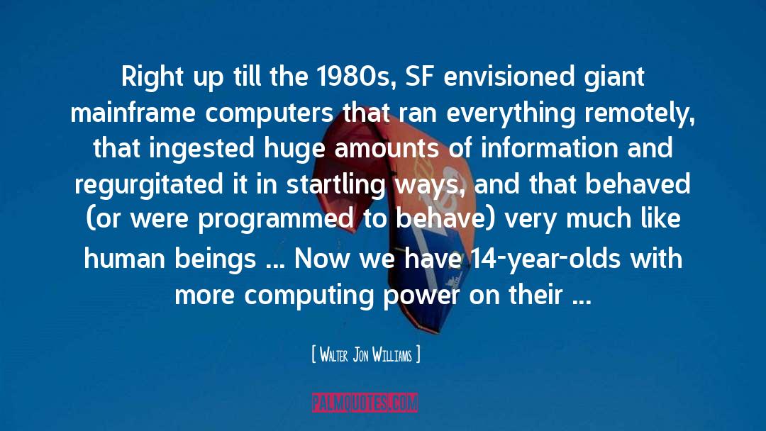 Walter Jon Williams Quotes: Right up till the 1980s,