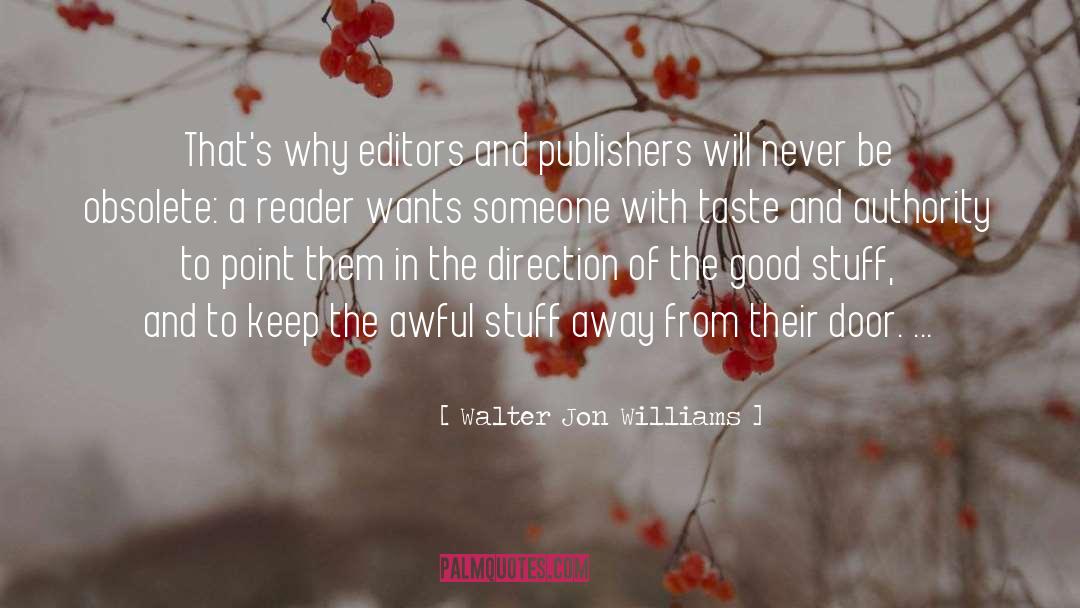 Walter Jon Williams Quotes: That's why editors and publishers