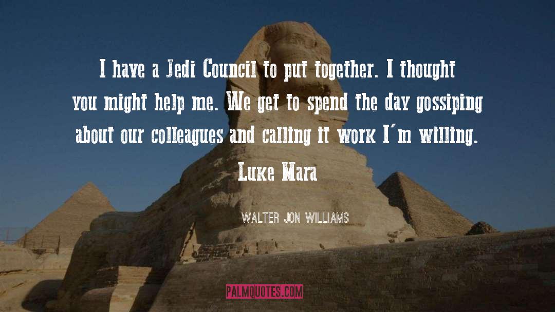 Walter Jon Williams Quotes: I have a Jedi Council