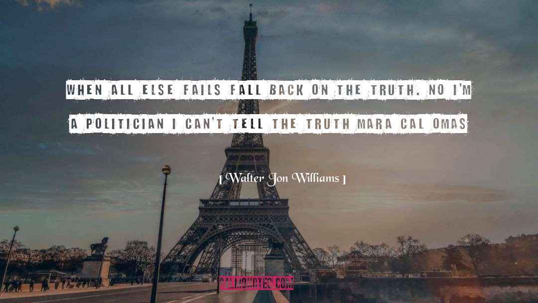 Walter Jon Williams Quotes: When all else fails fall