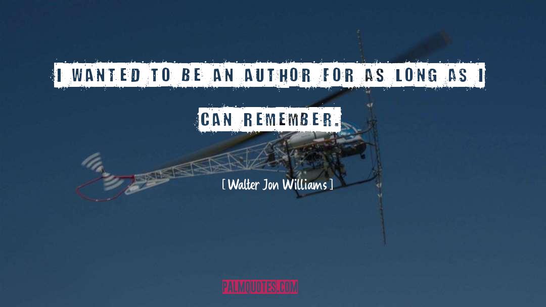 Walter Jon Williams Quotes: I wanted to be an