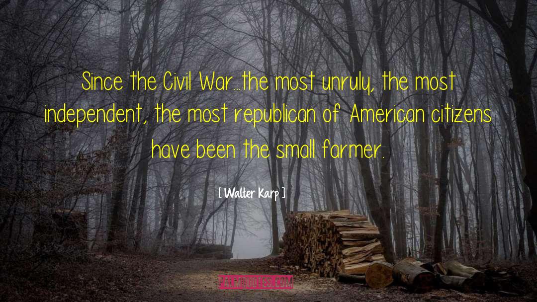 Walter Karp Quotes: Since the Civil War...the most