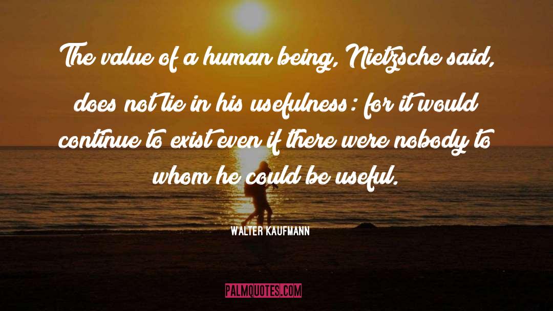 Walter Kaufmann Quotes: The value of a human