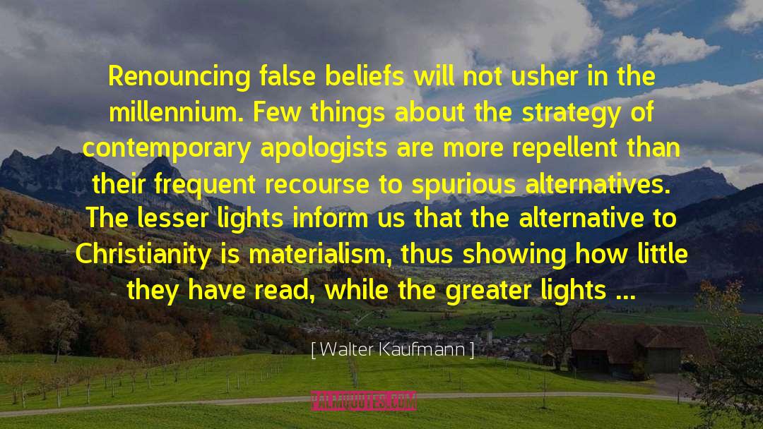 Walter Kaufmann Quotes: Renouncing false beliefs will not