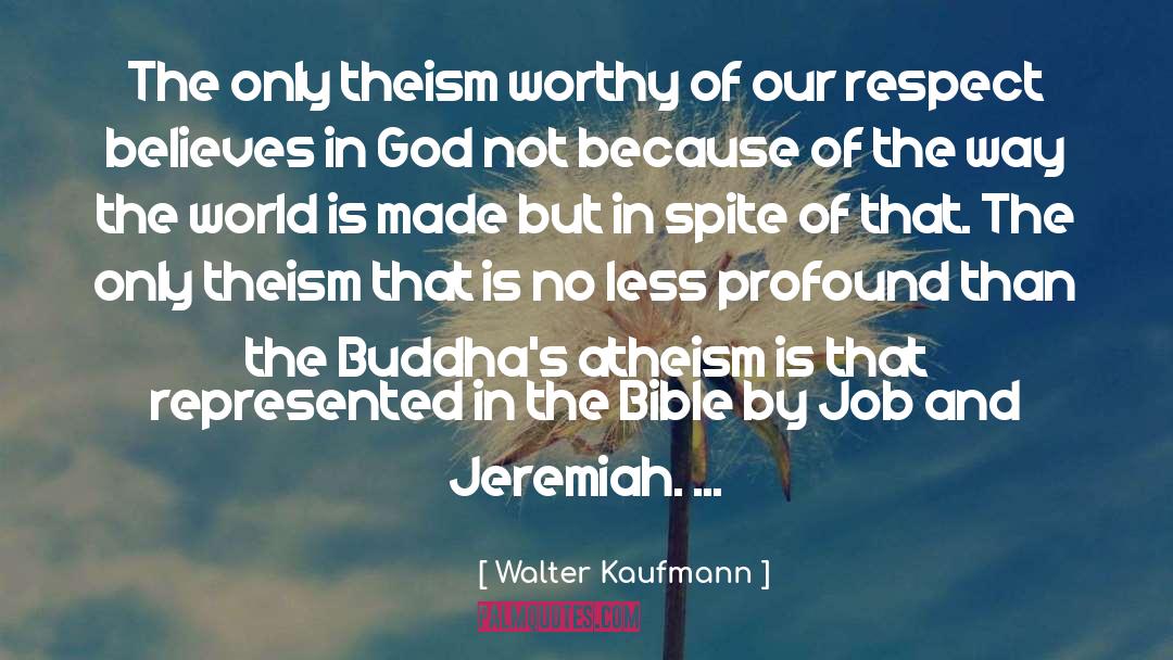 Walter Kaufmann Quotes: The only theism worthy of