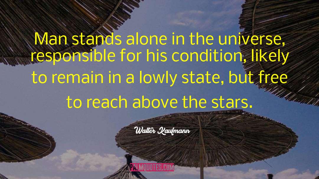 Walter Kaufmann Quotes: Man stands alone in the