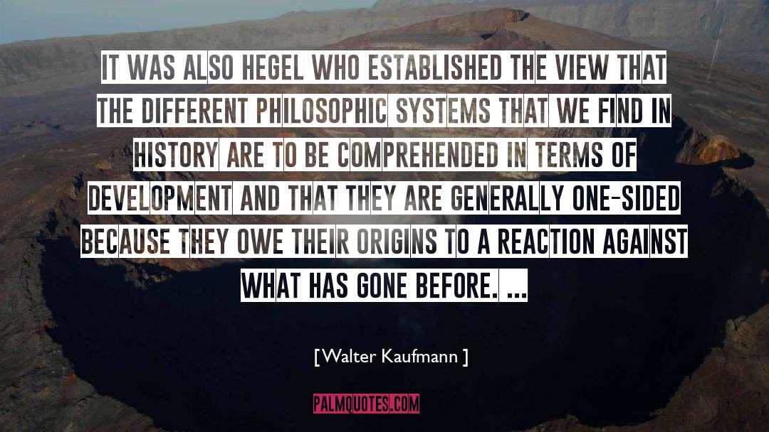 Walter Kaufmann Quotes: It was also Hegel who