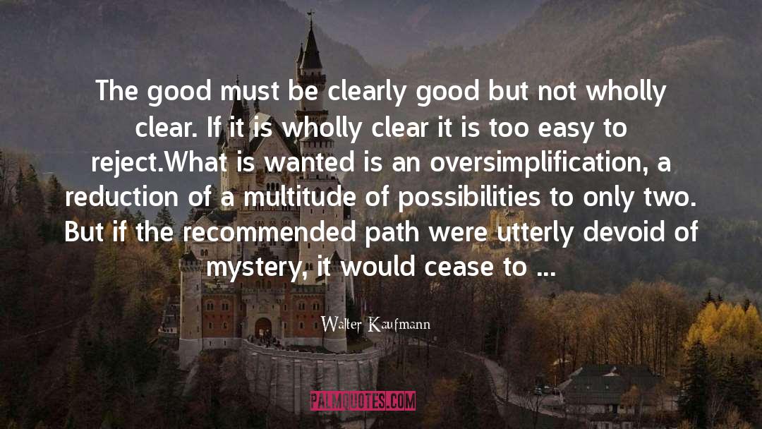 Walter Kaufmann Quotes: The good must be clearly