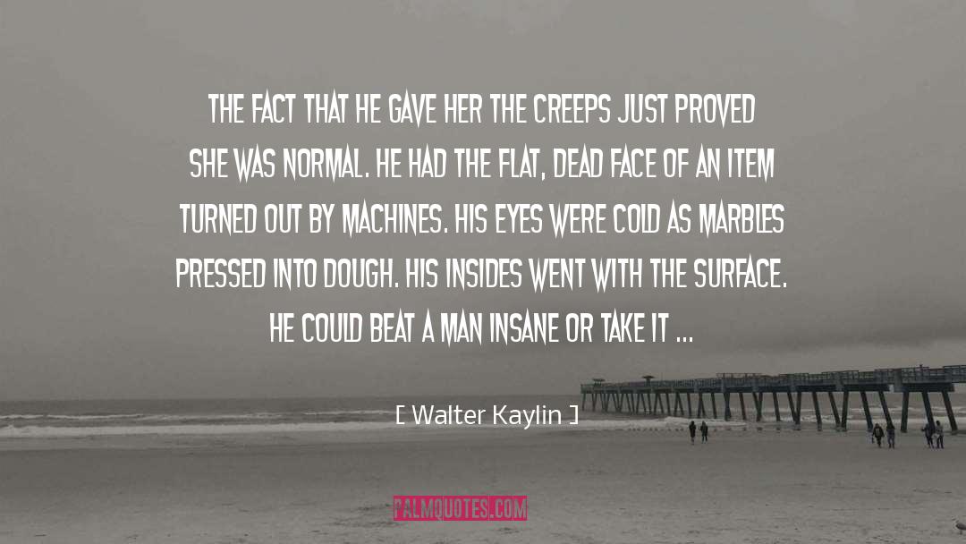 Walter Kaylin Quotes: The fact that he gave
