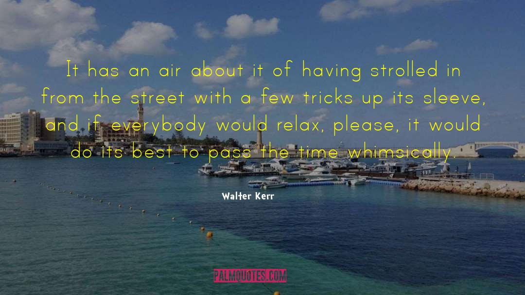 Walter Kerr Quotes: It has an air about