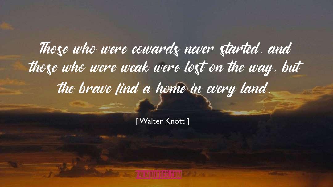 Walter Knott Quotes: Those who were cowards never