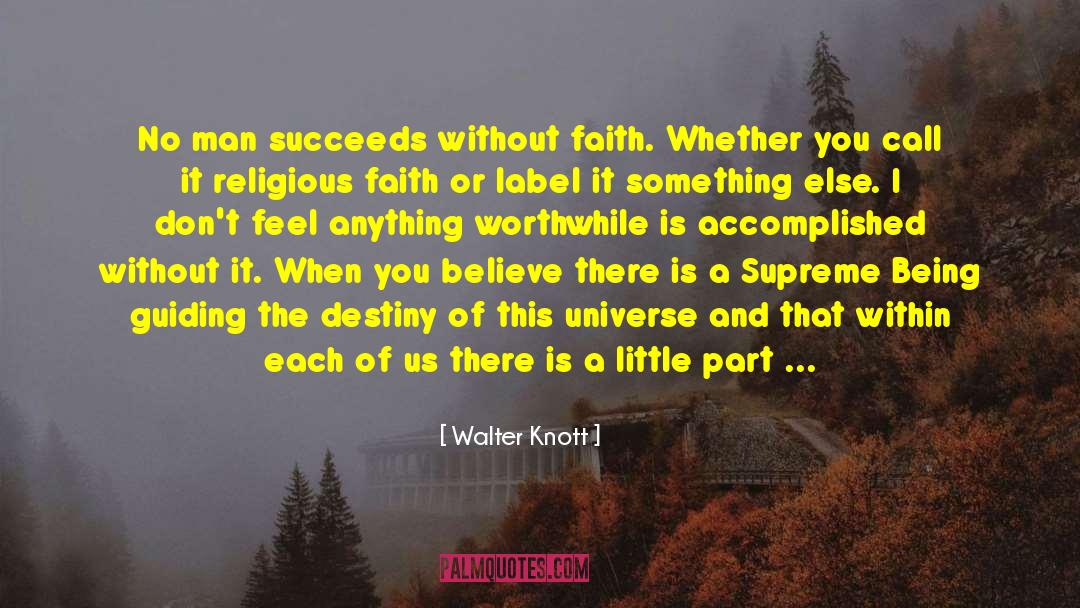 Walter Knott Quotes: No man succeeds without faith.