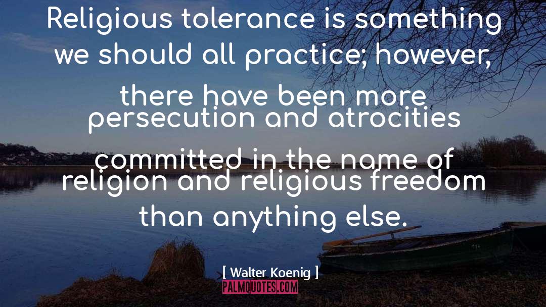 Walter Koenig Quotes: Religious tolerance is something we
