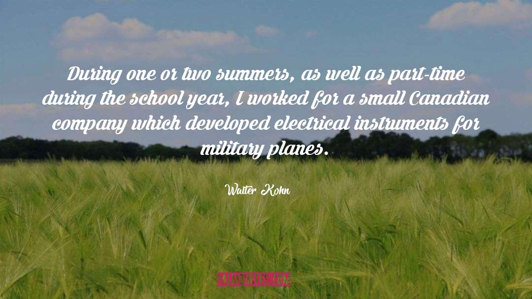 Walter Kohn Quotes: During one or two summers,