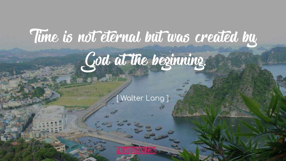 Walter Lang Quotes: Time is not eternal but
