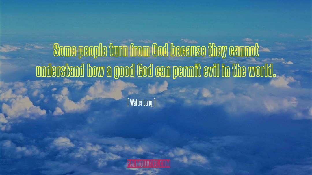 Walter Lang Quotes: Some people turn from God
