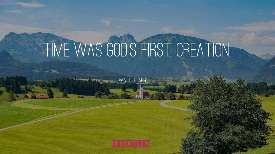 Walter Lang Quotes: Time was God's first creation.