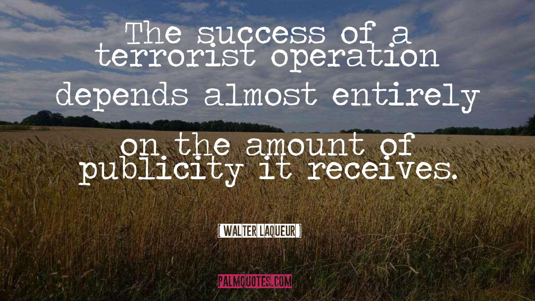 Walter Laqueur Quotes: The success of a terrorist