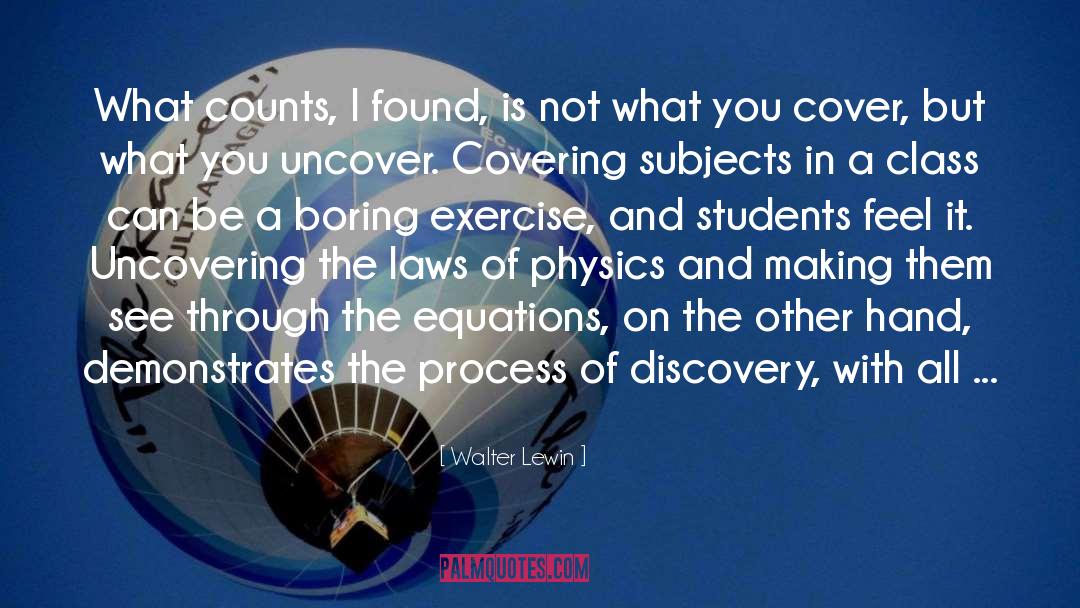 Walter Lewin Quotes: What counts, I found, is