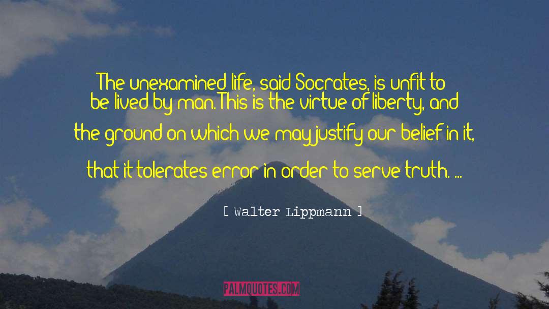 Walter Lippmann Quotes: The unexamined life, said Socrates,