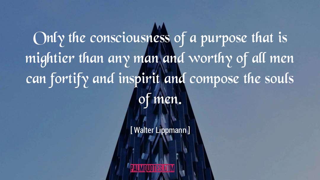 Walter Lippmann Quotes: Only the consciousness of a