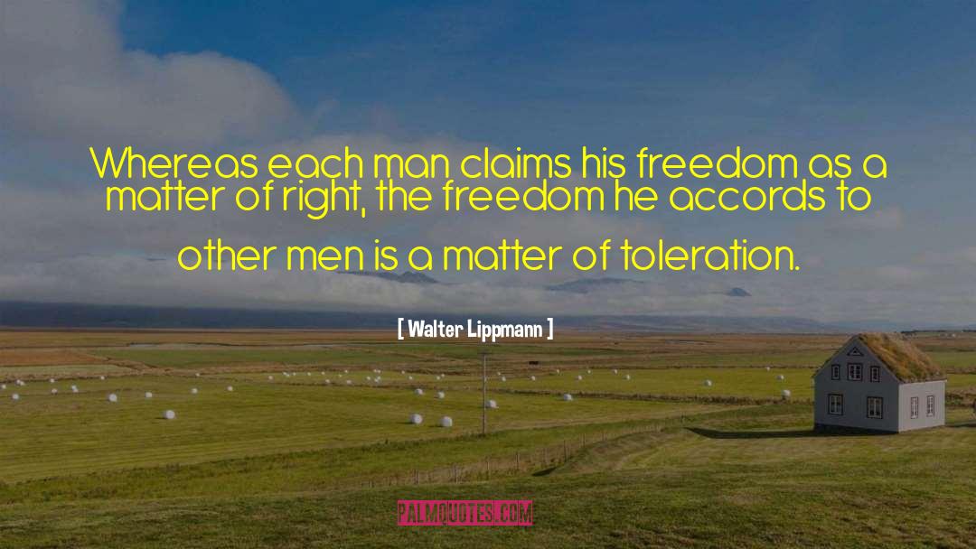 Walter Lippmann Quotes: Whereas each man claims his