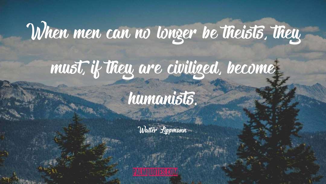 Walter Lippmann Quotes: When men can no longer