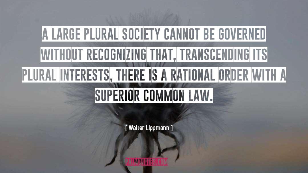 Walter Lippmann Quotes: A large plural society cannot