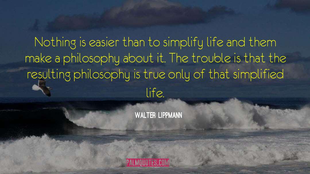 Walter Lippmann Quotes: Nothing is easier than to