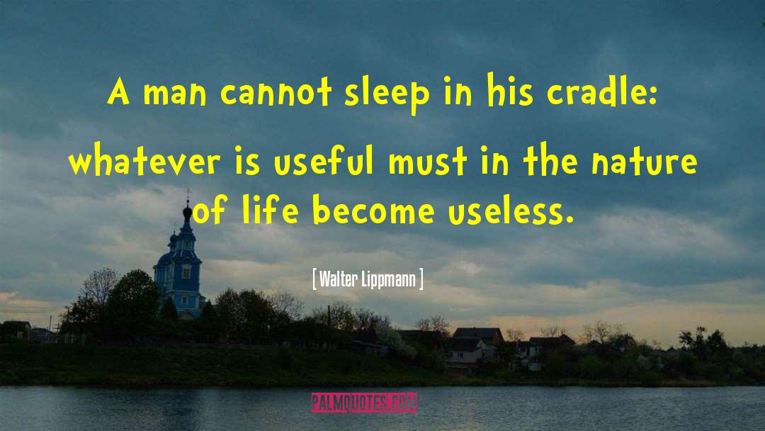 Walter Lippmann Quotes: A man cannot sleep in