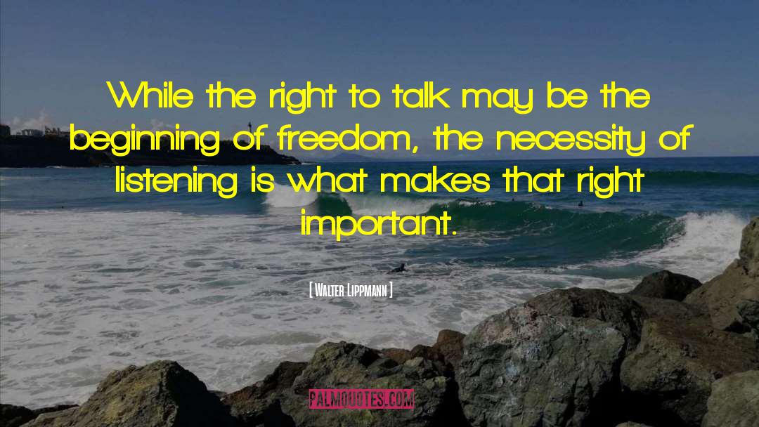 Walter Lippmann Quotes: While the right to talk