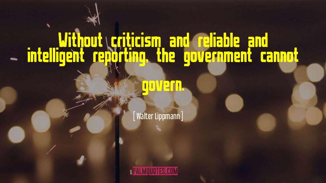 Walter Lippmann Quotes: Without criticism and reliable and